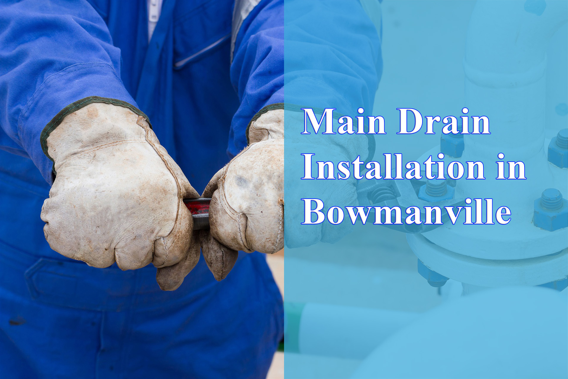 Main Drain Repair in Bowmanville - Wrench It Up plumbing and mechanical
