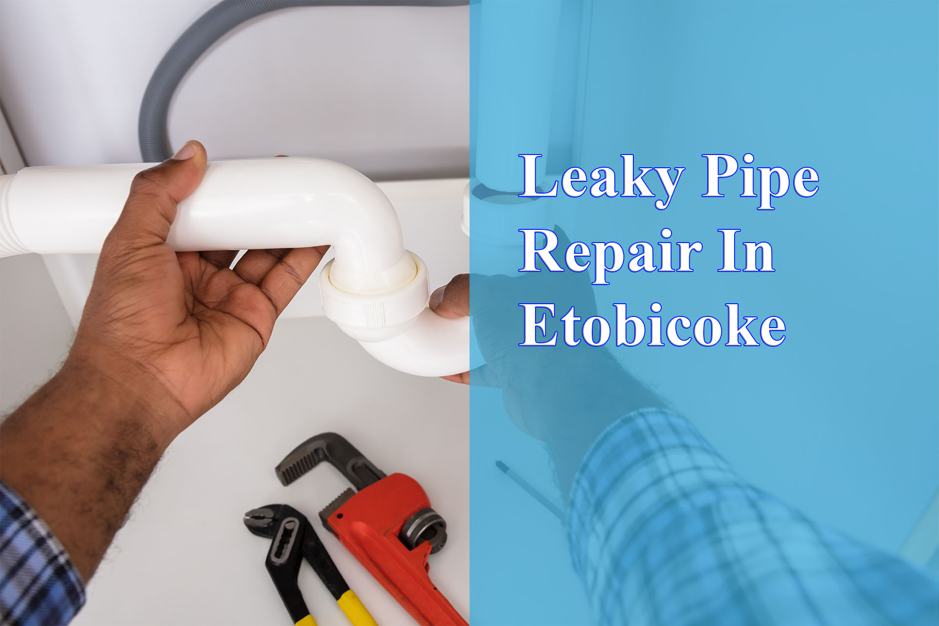 Leaky Pipe Repair In Etobicoke provided by Wrench It Up plumbing and mechanical